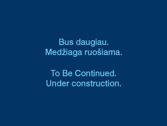 Bus daugiau. To Be Continued